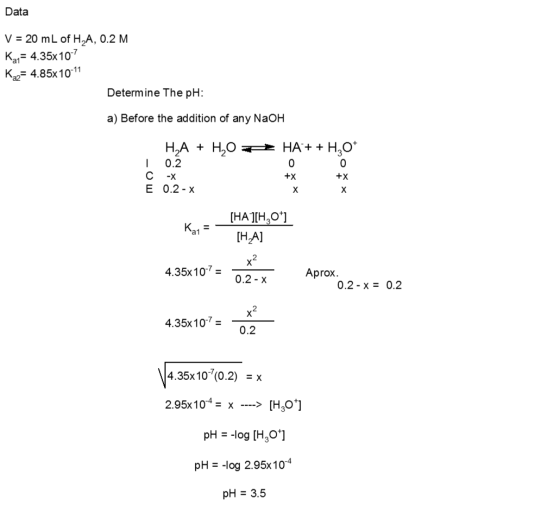 Data V = 20 mL of H.A, 0.2 M Kay= 4.35x10-7 K = 4.85x10-11 Determine the pH: a) Before the addition of any NaOH HA + H2O + 0.
