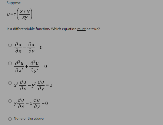Suppose u=f x+y ху is a differentiable function. Which equation must be true? ди ди дхду = 0 од? д?u дх2 ду? + = 0 х2. ди ди