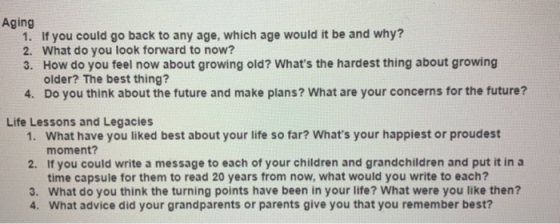 Aging 1. If you could go back to any age, which age would it be and why? 2. What do you look forward to now? 3. How do you fe