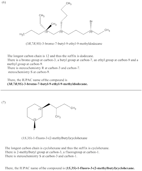 (6) CH3 CS RCH H2C (3R,7R,9S)-3-bromo-7-butyl-9-ethyl-9-methyldodecane The longest carbon chain is 12 and thus the suffix is