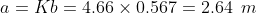 a = Kb = 4.66 \times 0.567 = 2.64 \hspace{2mm} m