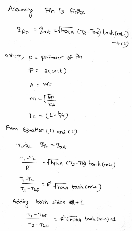 Assuming Fin is finite - afin = Yout= thoka (T2-Tent) tanh (MLC) 2 where, p= perimeter of fin pa 26c+t) A = Wit ma The 2c = (