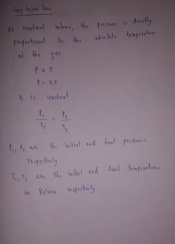Gay lusac law At constant proportional volume, the to the pressure is directly absolute temperature of the gas PaT Р= КГ is c