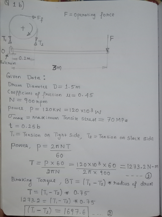 Q 1b) Aff F = Operating founce + TI AT2 10 8 .0.2m, Fulcrum 3m Given Data : Drum Diametee D=1.5m Coefficient of friction u= 0