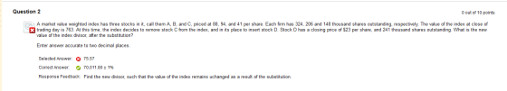 Question 2 0 out of 10 points A market value weighted index has three stocks in it, call them A, B, and C, priced at 88, 94,