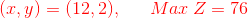 {\color{Red} (x,y)=(12,2), \:\:\:\:\:\:\:Max\:Z=76}