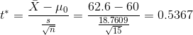 t^* =\frac{\bar X - \mu_0}{\frac{s}{\sqrt{n}}} = \frac{62.6 - 60}{\frac{18.7609}{\sqrt{15}}} = 0.5367