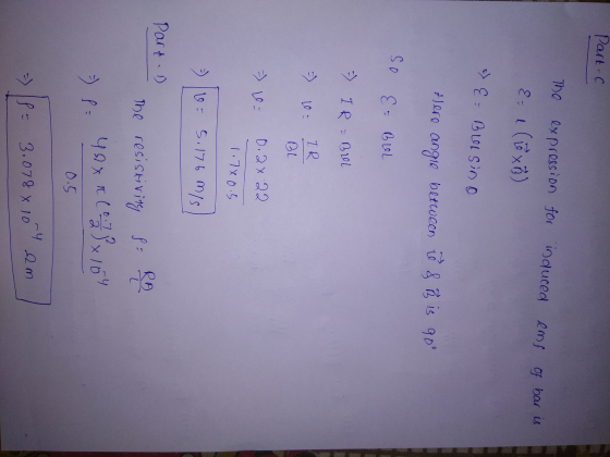 Part-c The &- l e (oxB) => E= Bulsino Here angle between co s B is gou so & BUL IR BOL => 103 IR BU => 1 0.2 x 22 1.780.5 v=