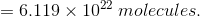= 6.119 x 102 molecules.