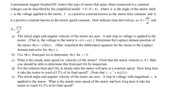 A permanent magnet brushed DC motor (the type of motor that spins when connected to a constant voltage) can be described by t