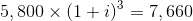 5, 800 X (1+i) = 7,660