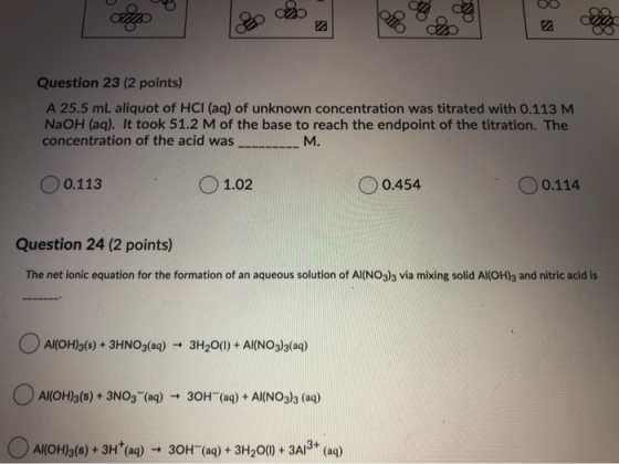 alto Question 23 (2 points) A 25.5 mL aliquot of HCl (aq) of unknown concentration was titrated with 0.113 M NaOH (aq). It to