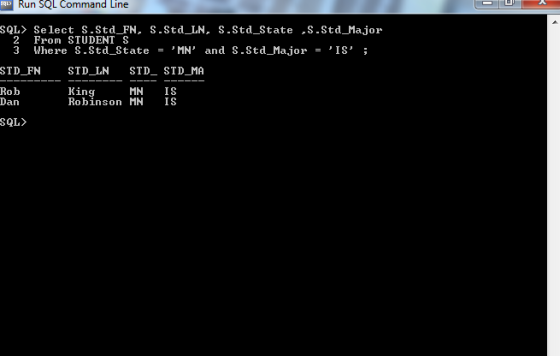 Run SQL Command Line SQL〉 Select S-Std-FN, S.Std_LN, S.Std-State ,s.Std_Aajor 2 From STUDENT S 3 Where S.Std-State = MN, and