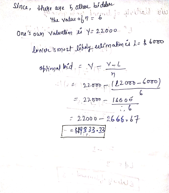 Since there aye 5 other bidelne = 6 1, 2, 1 phu Ones own valuation is y= 22000 lower is most likely estimation is 2 = $6000