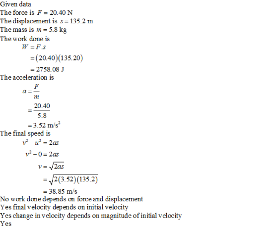Given data The force is F - 20.40 N The displacement is s 135.2 m The mass is m = 5.8 kg The work done is -(20.40) (135.20) 2
