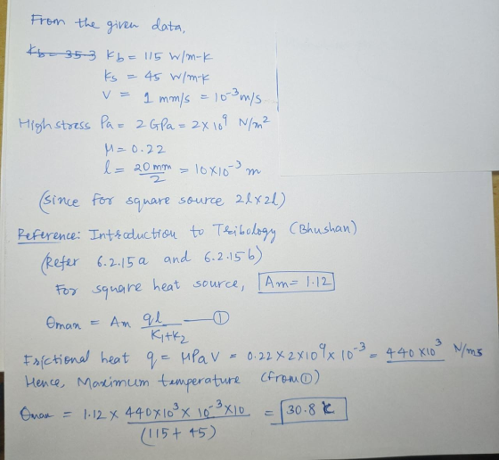 From the given data, &6-35-2 Kb= 115 W/m-k ks 45 W/mk V = 1 mm/s = 10-3 m/s High stress pa= 2GPa = 2x109 N/m² M=0.22 l = 20mm
