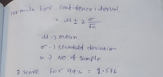 for mula for confidence interval Mtz M-) mean. 8-) standald deviction n) No of sample Z score for 99% = 2.576.