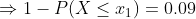 \Rightarrow 1 - P(X\leq x_1) = 0.09
