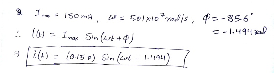 max M. I max = 150 mA W = 5.01x107radls, =-85-6° 5 °(E) = Imax Sin (wrt+) 3 ilt) = (0:15 A) Sin (ist - 1.494)7 -1.4948ad