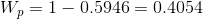 W,=1-0.5946 = 0.4054