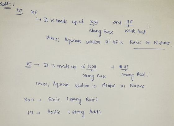 Soln:- Son T KF 4 It is made up of KOH and HF a Strong Base weak Acid Hence; aqueous solution of kf is Basic in Nature KI It