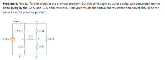 Problem 4. Find Rab for the circuit in the previous problem, but this time begin by using a delta-wye conversion on the delta