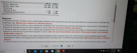 Job B $16,000 $22,600 Direct materials Direct labor cost Machining machine-hours Finishing machine-hours Job K $8,200 $ 2,7ee
