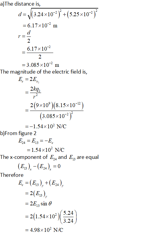a)The distance is, d-324x1-2) +(5.25x10) 6.17×10- m 7 2 6.17x102 2 3.085x10 m The magnitude of the electric field is, 2kq2 7