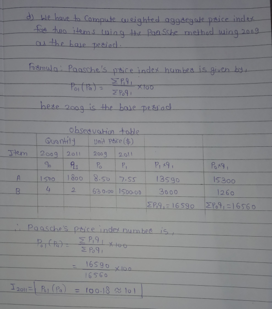 d) We have to compute weighted aggdegate price index fore two items wing the Paasche method wing 200g as the bale period. For
