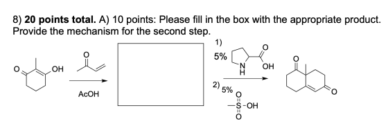8) 20 points total. A) 10 points: Please fill in the box with the appropriate product. Provide the mechanism for the second s