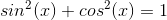 sin^2(x)+cos^2(x)=1