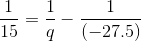 \frac{1}{15}=\frac{1}{q}-\frac{1}{(-27.5)}