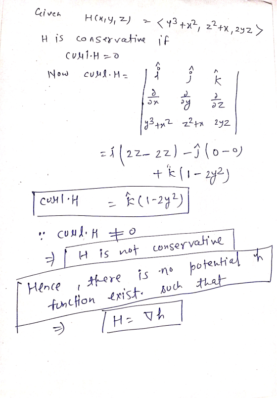 Given HCHRY, 2) <43 +x2, 22+4,242 > H is conservative if CU41.H 0 How curl.H. ود an oy az y3 +12 z²tx 2yz = $(22-22)-1 (0-0)