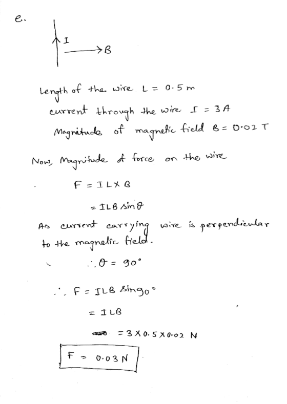e. I >B Length of the wire. L = 0.5m current through the wire 5 = 3A Magnitude of magnetic field B=0.02T Now, magnitude of fo
