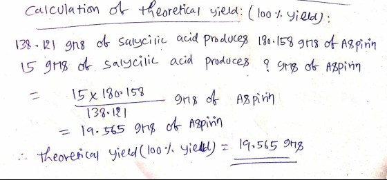 calculation of theoretical wield: (100 % yield): of 138-121 998 is are of salycilic salycilic and produces 180.158 978 of Asp