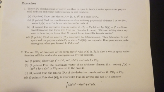Exercises 1. The set P2 of polynomials of degree less than or equal to two is a vector space under polyno- mial addition and