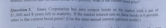 -u parcen, wiat is the current bond price? market IMterest iate vn Jones Corporation has zero coupon bonds on the market with