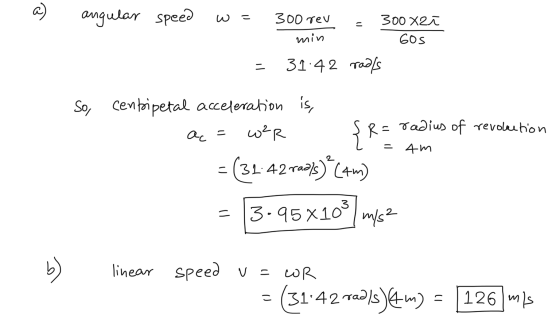 @ angular speed we 300 rev - 300x2ī min GOS – 31:42 radls So, centripetal acceleration is, a=wer { R = radius of revolution =