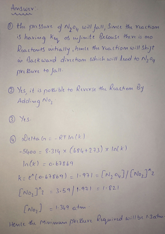 Answer: the pressure of you will foll, since the reaction is having Keg of infinite Because there is no Reactonts uitially, h