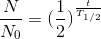 \frac{N}{N_{0}}=( \frac{1}{2})^\frac{t}{T_{1/2}}