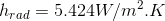 h_{rad}=5.424 W/m^{2}.K