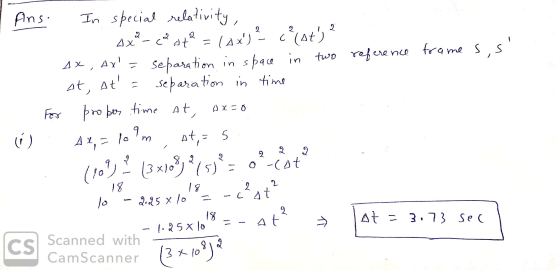 I Ans. reference frames, s For In special relativity, .. sex - col Ate - (Ax)? c?(st) ? AX, Ax= separation in space in tw