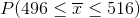 P(496 < 5 < 516)