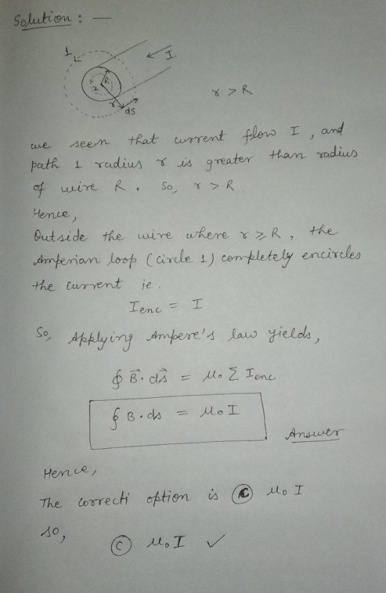 Solution I 8>R ds we I that current flow and seen path & radius & is greater than radius of wire R. So, r>R Hence, Outside th