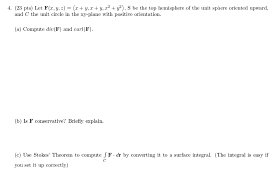 4. (23 pts) Let F(x, y, z) = (x + y, x + y, x2 + y²), S be the top hemisphere of the unit sphere oriented upward, and C the u