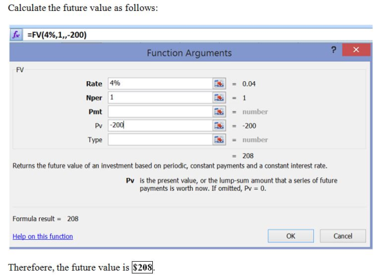Calculate the future value as follows: |A -N(496,1,200) Function Arguments FV Rate 4% Nper 1 Pmt I = 0.04 number Pv -200 Type