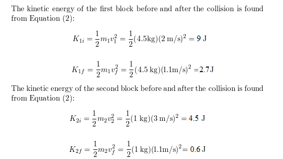 The kinetic energy of the first block before and after the collision is found from Equation (2): Ki; = 5 mxv1 = }(4.5kg)(2 m/