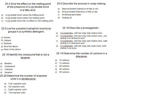 25.4 Give the effect on the melting point of the presence of a cis double bond in a fatty acid 25.5 Describe the process in s