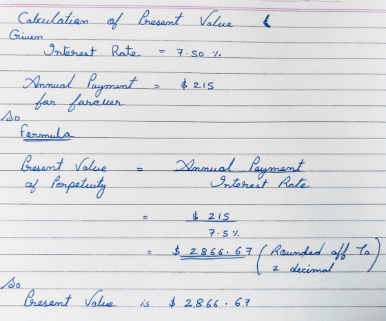 Calculation of Present Value Grinen Interest Rate = 7.50%. Annual Payment - $215 far fareuer formula Present Value of Perpetu