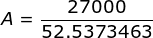 A = \frac{27000}{52.5373463}